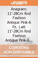 Anagram: 11'-28Cm Rnd Fashion Antique Pink-6 Pz. Latt 11'-28Cm Rnd Fashion Antique Pink-6 Pz giochi