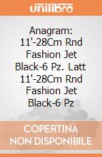 Anagram: 11'-28Cm Rnd Fashion Jet Black-6 Pz. Latt 11'-28Cm Rnd Fashion Jet Black-6 Pz giochi