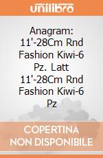 Anagram: 11'-28Cm Rnd Fashion Kiwi-6 Pz. Latt 11'-28Cm Rnd Fashion Kiwi-6 Pz giochi