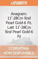 Anagram: 11'-28Cm Rnd Pearl Gold-6 Pz. Latt 11'-28Cm Rnd Pearl Gold-6 Pz giochi