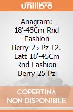 Anagram: 18'-45Cm Rnd Fashion Berry-25 Pz F2. Latt 18'-45Cm Rnd Fashion Berry-25 Pz giochi