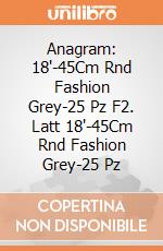 Anagram: 18'-45Cm Rnd Fashion Grey-25 Pz F2. Latt 18'-45Cm Rnd Fashion Grey-25 Pz giochi