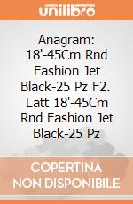 Anagram: 18'-45Cm Rnd Fashion Jet Black-25 Pz F2. Latt 18'-45Cm Rnd Fashion Jet Black-25 Pz giochi