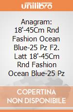 Anagram: 18'-45Cm Rnd Fashion Ocean Blue-25 Pz F2. Latt 18'-45Cm Rnd Fashion Ocean Blue-25 Pz giochi