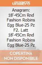 Anagram: 18'-45Cm Rnd Fashion Robins Egg Blue-25 Pz F2. Latt 18'-45Cm Rnd Fashion Robins Egg Blue-25 Pz giochi