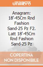 Anagram: 18'-45Cm Rnd Fashion Sand-25 Pz F2. Latt 18'-45Cm Rnd Fashion Sand-25 Pz giochi
