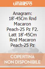 Anagram: 18'-45Cm Rnd Macaron Peach-25 Pz F2. Latt 18'-45Cm Rnd Macaron Peach-25 Pz giochi