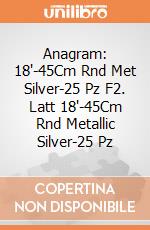 Anagram: 18'-45Cm Rnd Met Silver-25 Pz F2. Latt 18'-45Cm Rnd Metallic Silver-25 Pz giochi