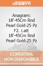 Anagram: 18'-45Cm Rnd Pearl Gold-25 Pz F2. Latt 18'-45Cm Rnd Pearl Gold-25 Pz giochi