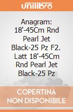 Anagram: 18'-45Cm Rnd Pearl Jet Black-25 Pz F2. Latt 18'-45Cm Rnd Pearl Jet Black-25 Pz giochi