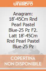 Anagram: 18'-45Cm Rnd Pearl Pastel Blue-25 Pz F2. Latt 18'-45Cm Rnd Pearl Pastel Blue-25 Pz giochi