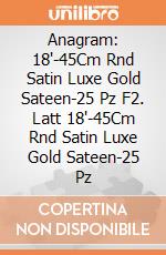 Anagram: 18'-45Cm Rnd Satin Luxe Gold Sateen-25 Pz F2. Latt 18'-45Cm Rnd Satin Luxe Gold Sateen-25 Pz giochi