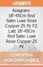 Anagram: 18'-45Cm Rnd Satin Luxe Rose Copper-25 Pz F2. Latt 18'-45Cm Rnd Satin Luxe Rose Copper-25 Pz giochi
