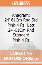 Anagram: 24'-61Cm Rnd Std Pink-4 Pz. Latt 24'-61Cm Rnd Standard Pink-4 Pz giochi