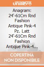 Anagram: 24'-61Cm Rnd Fashion Antique Pink-4 Pz. Latt 24'-61Cm Rnd Fashion Antique Pink-4 Pz giochi