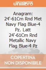 Anagram: 24'-61Cm Rnd Met Navy Flag Blue-4 Pz. Latt 24'-61Cm Rnd Metallic Navy Flag Blue-4 Pz giochi