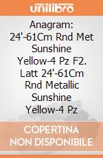 Anagram: 24'-61Cm Rnd Met Sunshine Yellow-4 Pz F2. Latt 24'-61Cm Rnd Metallic Sunshine Yellow-4 Pz giochi