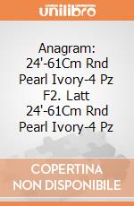 Anagram: 24'-61Cm Rnd Pearl Ivory-4 Pz F2. Latt 24'-61Cm Rnd Pearl Ivory-4 Pz giochi
