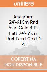 Anagram: 24'-61Cm Rnd Pearl Gold-4 Pz. Latt 24'-61Cm Rnd Pearl Gold-4 Pz giochi