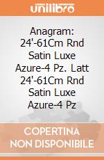 Anagram: 24'-61Cm Rnd Satin Luxe Azure-4 Pz. Latt 24'-61Cm Rnd Satin Luxe Azure-4 Pz giochi