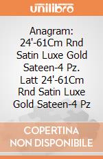 Anagram: 24'-61Cm Rnd Satin Luxe Gold Sateen-4 Pz. Latt 24'-61Cm Rnd Satin Luxe Gold Sateen-4 Pz giochi