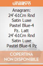 Anagram: 24'-61Cm Rnd Satin Luxe Pastel Blue-4 Pz. Latt 24'-61Cm Rnd Satin Luxe Pastel Blue-4 Pz giochi