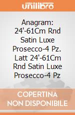 Anagram: 24'-61Cm Rnd Satin Luxe Prosecco-4 Pz. Latt 24'-61Cm Rnd Satin Luxe Prosecco-4 Pz giochi