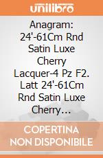 Anagram: 24'-61Cm Rnd Satin Luxe Cherry Lacquer-4 Pz F2. Latt 24'-61Cm Rnd Satin Luxe Cherry Lacquer-4 Pz giochi