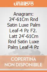 Anagram: 24'-61Cm Rnd Satin Luxe Palm Leaf-4 Pz F2. Latt 24'-61Cm Rnd Satin Luxe Palm Leaf-4 Pz giochi