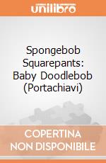 Spongebob Squarepants: Baby Doodlebob (Portachiavi) giochi