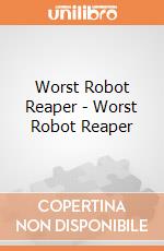 Worst Robot Reaper - Worst Robot Reaper gioco