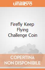 Firefly Keep Flying Challenge Coin gioco di Quantum Mechanix