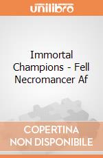 Immortal Champions - Fell Necromancer Af giochi