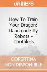 How To Train Your Dragon: Handmade By Robots - Toothless giochi