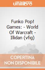 Funko Pop! Games: - World Of Warcraft - Illidan (vfig) gioco