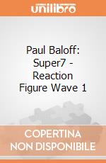 Paul Baloff: Super7 - Reaction Figure Wave 1 giochi