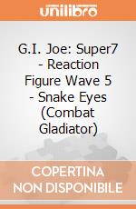 G.I. Joe: Super7 - Reaction Figure Wave 5 - Snake Eyes (Combat Gladiator) gioco