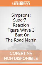 Simpsons: Super7 - Reaction Figure Wave 3 - Bart On The Road Martin gioco