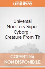 Universal Monsters Super Cyborg - Creature From Th gioco