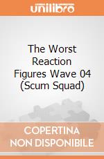 The Worst Reaction Figures Wave 04 (Scum Squad) gioco