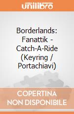Borderlands: Fanattik - Catch-A-Ride (Keyring / Portachiavi) giochi