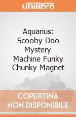 Aquarius: Scooby Doo Mystery Machine Funky Chunky Magnet giochi