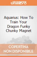 Aquarius: How To Train Your Dragon Funky Chunky Magnet giochi