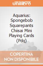 Aquarius: Spongebob Squarepants Chiisai Mini Playing Cards (Pdq) giochi