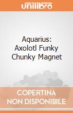 Aquarius: Axolotl Funky Chunky Magnet giochi