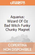 Aquarius: Wizard Of Oz Bad Witch Funky Chunky Magnet giochi
