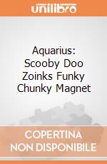 Aquarius: Scooby Doo Zoinks Funky Chunky Magnet giochi