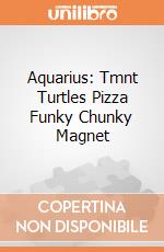 Aquarius: Tmnt Turtles Pizza Funky Chunky Magnet giochi