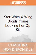 Star Wars X-Wing Droids Youre Looking For Op Kit gioco