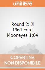 Round 2: Jl 1964 Ford Mooneyes 1:64 giochi